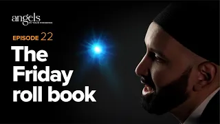 Episode 22: The Friday Roll Book | Angels in Your Presence with Omar Suleiman