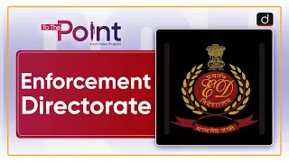 Enforcement Directorate- To the Point| Drishti IAS English