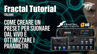 FRACTAL TUTORIAL (Italiano) - Come creare un preset per suonare dal vivo e ottimizzare i parametri