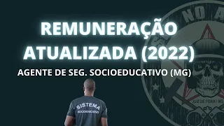 REMUNERAÇÃO ATUALIZADA (2022) - AGENTE DE SEG. SOCIOEDUCATIVO (MG) #SOCIOEDUCATIVO