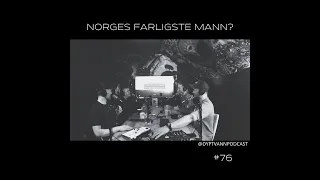 Dypt Vann #76 - Norges farligste mann?