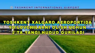 Fakt 24 | Toshkent xalqaro aeroportida yo‘lovchilarni kutib olish uchun 2 ta yangi hudud quriladi