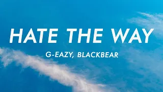 G-Eazy - Hate The Way (Lyrics) ft. blackbear