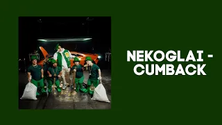 Nekoglai - Cumback [Lyrics]