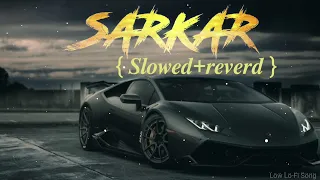 Sarkar [Slowed + Reverb] Jaura Phagwara / Low Lo-Fi Song