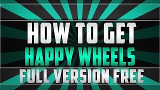 How To Get Happy Wheels For Free! (With User Made Levels)! 2016