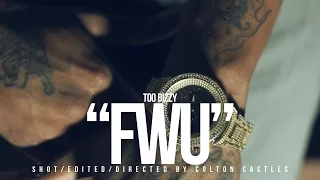 TOO BIZZY "FWU" (SHOT BY @WHOISCOLTC)