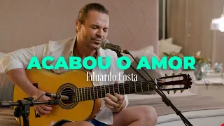 ACABOU O AMOR| Eduardo Costa