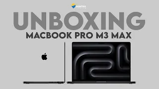 MacBook Pro M3 MAX | Unboxing | Munoha Tour