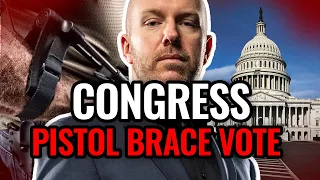 VOTE ON PISTOL BRACES: Congress Speaks House Joint Resolution 44; Who, What, Why, What Happens Next