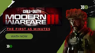 Call of Duty: Modern Warfare III - The First 45 Minutes