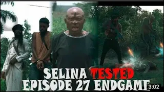 SELINA TESTED – (EPISODE 27 END GAME) DEATH OF TALLEST AND RETURN OF ABOY AND CHIBOY TO HOLY GROUND