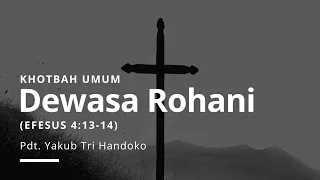Dewasa Rohani (Efesus 4:13-14) - Pdt. Yakub Tri Handoko