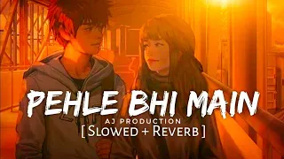 Pehle Bhi Main (Slowed + Reverb) | Vishal Mishra | Animal | AJ PRODUCTION | #lofi ,#lofimusic,