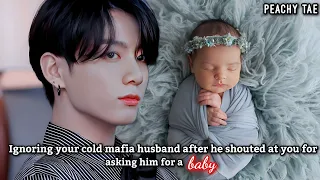 Ignoring your cold mafia husband after he shouted at you for asking him for a baby| Jk Oneshot