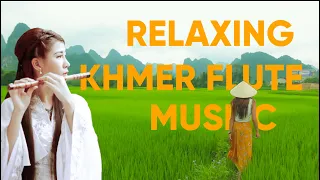 Relaxing Khmer Flute music - Cambodian Flute Music for meditation, stress relief, sleep, yoga