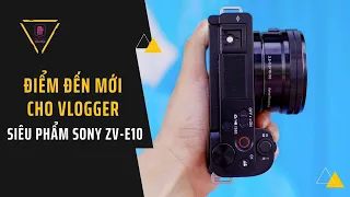 Điểm đến mới cho các vlogger - Sony ZV-E10