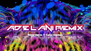 ADE LANI REMIX || Rhyo Herin ft kalis meman ||  2023