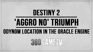 Destiny 2 How to unlock the secret 'Aggro No' Triumph - Odynom Location in The Oracle Engine Bounty