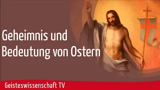 Geisteswissenschaft TV - Geheimnis und Bedeutung von Ostern