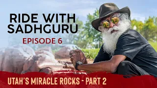 EP 06 - Utah’s Miracle Rocks - Part 2 | Ride with Sadhguru