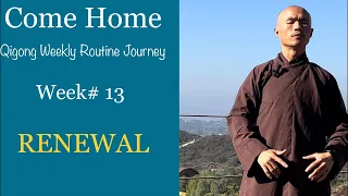 Week# 13 - RENEWAL | Come Home Qigong Routine Journey