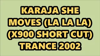KARAJA - SHE MOVES (LA LA LA) (X900 SHORT CUT) TRANCE 2002