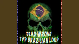 DEAD WRONG TYPE BRAZILIAN LOOP