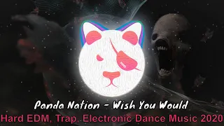 🐼 Panda Nation - Wish You Would | Hard EDM, Trap, Electronic Dance Music 2020 Bass Boosted