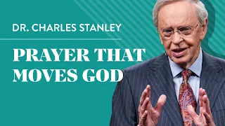 Prayer That Moves God – Dr. Charles Stanley