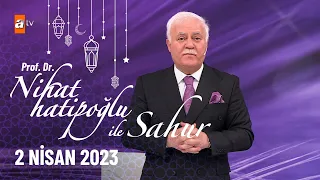 Nihat Hatipoğlu ile Sahur 11. Bölüm | 2 Nisan 2023