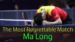 The most regrettable match of Ma Long