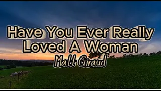 Have You Ever Really Loved A Woman by Matt Giraud (lyrics)