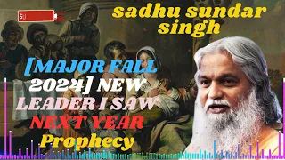 Sadhu Sundar Singh II [MAJOR FALL 2024] NEW LEADER I SAW NEXT YEAR Prophecy