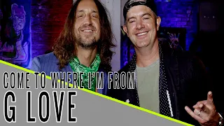 G. LOVE: Come to Where I'm From Podcast Episode #127