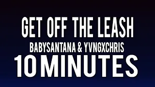 Babysantana & Yvngxchris - Get Off The Leash 10 minutes