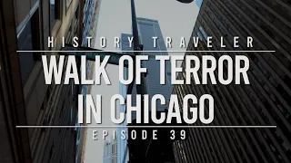 Walk of Terror in Chicago | History Traveler Episode 39