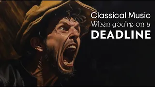 Classical Music for When You’re on a Deadline | Fast, Energetic Classical Music (No Ads)