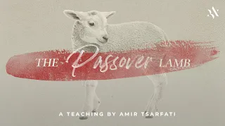 Amir Tsarfati: The Passover Lamb