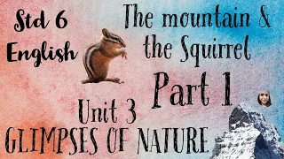 Std 6 | English | Unit 3 | Glimpses of nature | The mountain & the squirrel | Part 1 | SCERT