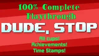 Dude, Stop - Complete Playthrough, All Cups, All Achievements, All Easter Eggs - Timestamps Below!