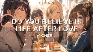 【Nightcore】→ Do You Believe In Life After Love || Cher || Lyrics