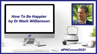 How To Be Happier by Dr Mark Williamson | #PHCvcon2021