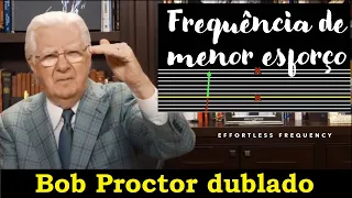 Bob Proctor - A Frequência de menor esforço (dublado)