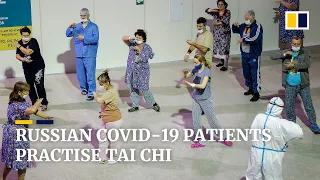 Russian patients practise Chinese martial art to recover from Covid-19