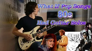 What If Pop Songs 80s had guitar solos.