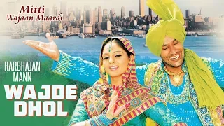 "Wajde Dhol Harbhajan Mann" (Full Song) | Mitti Wajaan Maardi