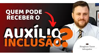 Quem pode receber o auxílio inclusão?