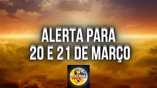 ALERTA PARA 20 E 21 DE MARÇO