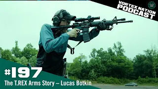 Ep. 197 | The T.REX Arms Story ­– Lucas Botkin